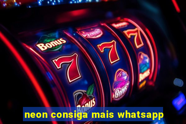 neon consiga mais whatsapp